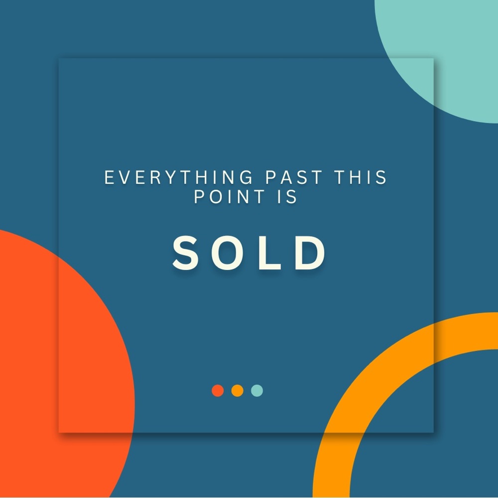 EVERYTHING BEYOND THIS POINT IS SOLD